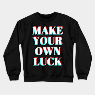 make your own luck Crewneck Sweatshirt